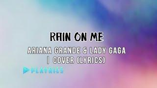 Rain On Me -   Ariana Grande & Lady Gaga | Lyrics Cover