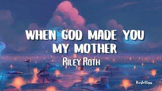 Riley Roth - When God Made You My Mother (Lyrics)