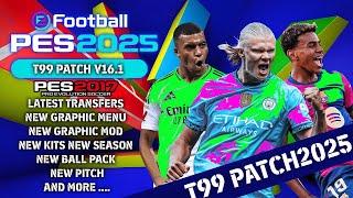 PES2017 | T99 PATCH V16.1 FINAL-UP-NEW-SEASON 2025 | 11/1/24 | PC