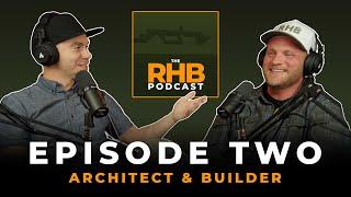 ARCHITECT & BUILDER | The RHB Podcast Episode 2