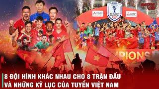 HÀNH TRÌNH VÔ ĐỊCH KỲ VĨ CỦA TUYỂN VIỆT NAM TẠI AFF CUP 2024 - LOẠT KỶ LỤC KHIẾN NGƯỜI THÁI TÂM PHỤC