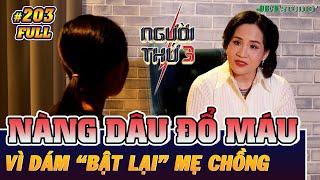 Người Thứ 3 - Tập 203 (Full): Nàng dâu "đổ máu" vì dám bật lại mẹ chồng ngay trước mặt chồng