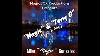 "Magic" & "Tony G"  (Feat. K Flip) - Mike "Magic" Gonzales