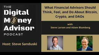 What Financial Advisors Should Think, Feel, and Do About Bitcoin, Crypto, and DAOs