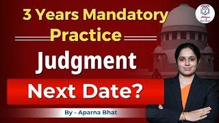 3 yrs mandatory practice Judgment in Supreme Courtl  Next Date ?