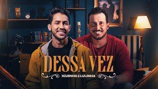 DESSA VEZ - Iguinho e Lulinha (Clipe Oficial)