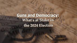 Guns and Democracy: What's at Stake in the 2024 Election