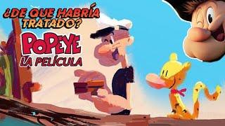 ¿De que Habría tratado la película de Popeye? (Resumen del Storyboard Filtrado)