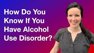 How do you know if you have Alcohol Use Disorder?