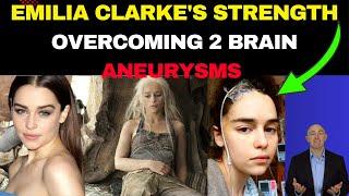 EMILIA CLARKE'S STRENGTH: OVERCOMING 2 BRAIN ANEURYSMS