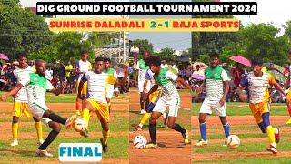 BEST FINAL FOOTBALL HIGHLIGHTS I RAJA SPORTS 1-2 SUNRISE FC I  DIG GROUND FOOTBALL TOURNAMENT 2024 I