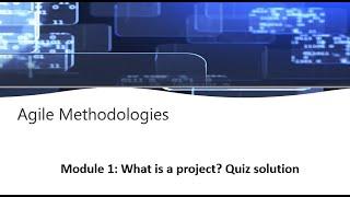 IBM  Agile Methodologies Module 1: What is a project Quiz Solution