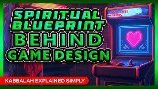 The Spiritual Blueprint Behind Video Game Design - Kabbalah Explained Simply