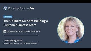 [WEBINAR] The Ultimate Guide to Building a Customer Success Team | Debbi Stanley, CFRE