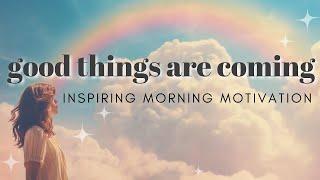 Good Things Are Coming | Inspiring Mindful Motivation