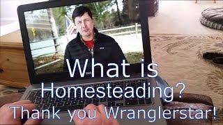 What is the definition of homesteading? Thanks Wranglerstar!!