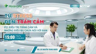 Từ stress đến trầm cảm – Phần 2: Điều trị trầm cảm | Chuyên khoa Tâm lý Tâm thần