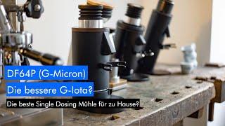 Die NEUE G-Micron (DF64P) - im Vergleich mit der G-Iota (DF64), Eureka Mignon SD und der  Lagom P64