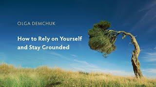 How to Rely on Yourself and Stay Grounded