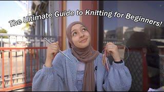 The Ultimate Beginners Guide to Knitting!