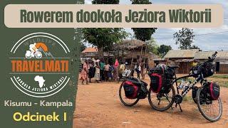 1️⃣ KISUMU - KAMPALA  - Rowerem dookoła Jeziora Wiktorii 