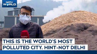 World Air Quality Report 2024 | This Is The World's Most Polluted City. Hint - It's Not Delhi