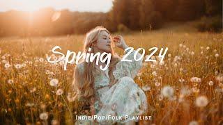 Spring 2024 |  Beautiful songs for spring | An Indie/Pop/Folk/Acoustic Playlist