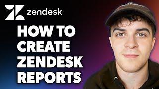 How to Create Zendesk Reports (Full 2024 Guide)