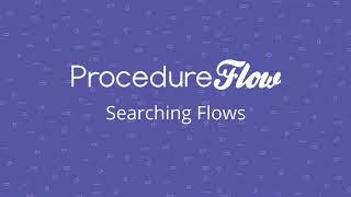 ProcedureFlow Tutorial | Searching Flows