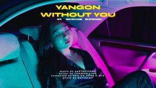 Zen on Xans, AyZ, 99 Symphony - Yangon Without You ( Official Lyric Video )