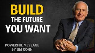 Build the Future You Want- Jim Rohn Motivation