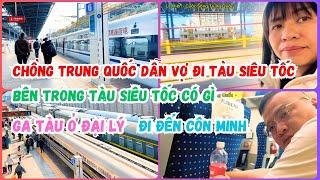 [13] Chồng Trung Quốc dẫn Vợ Việt Nam đi Tàu siêu tốc từ thành phố Đại Lý đến thành phố Côn Minh