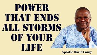 POWER THAT ENDS ALL STORMS OF YOUR LIFE - APOSTLE DAVID LONGE