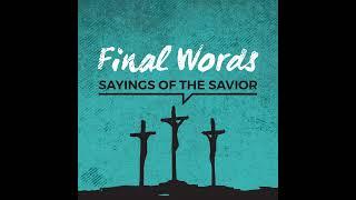 Final Words - Part 4 - Pastor James Safrit