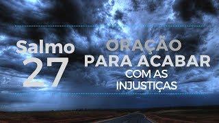 Salmo 27 - oração para acabar com as injustiças