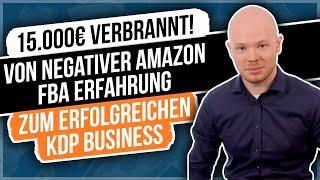 15.000€ verbrannt! - Von negativer Amazon FBA Erfahrung zum erfolgreichen KDP Business