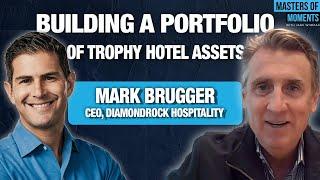 Building a Portfolio of Trophy Hotel Assets - Mark Brugger -  CEO of DiamondRock Hospitality