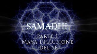 Samadhi Part 1 (Italian) - Samadhi Parte 1 Maya l’illusione del sé