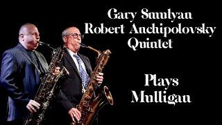 Gary Smulyan/Robert Anchipolovsky Quintet Plays Mulligan