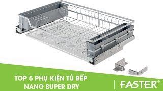 TOP 5 PHỤ KIỆN TỦ BẾP NANO VIP SUPER DRY CỦA FASTER