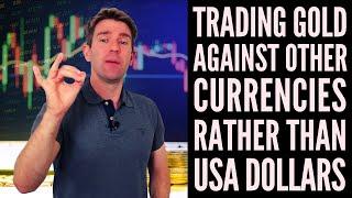 Trading Gold Against Other Currencies Rather than USD! 