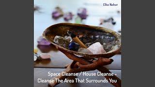 Space Cleanse / House Cleanse: Cleanse the Area That Surrounds You