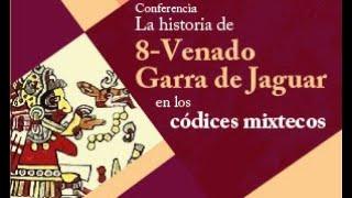 Conferencia: "La historia de 8-Venado Garra de Jaguar en los códices mixtecos"