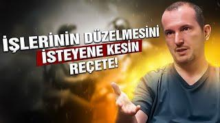 İşlerinin düzelmesini isteyene kesin reçete! / Kerem Önder