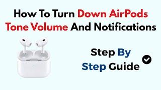 How To Turn Down AirPods Tone Volume And Notifications