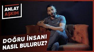 ANLAT AŞKIM - Doğru İnsanı Nasıl Buluruz? | Aşkım Kapışmak