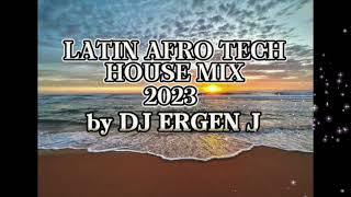 LATIN AFRO TECH HOUSE 2023 MIX by DJ ERGEN J #afrohouse #latinhouse #techhouse 