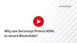 Why use Securosys Primus HSM to secure your Blockchain?