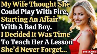 Cheating Wife Thought She Could Play With Fire Time To Teach Her A Lesson | reddit stories | audio