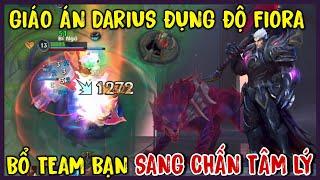 TỐC CHIẾN : Darius Đi Top Gặp Fiora Hơi Mềm, Bổ Cho Bạn Sang Chấn Tâm Lý Luôn